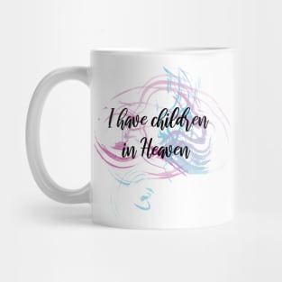 I have children in Heaven Mug